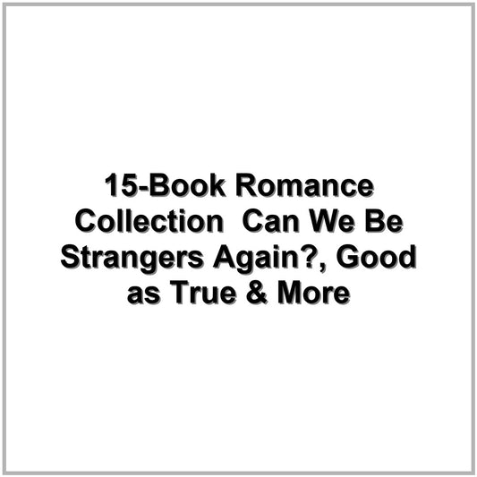 15-Book Romance Collection – Can We Be Strangers Again?, Good as True & More