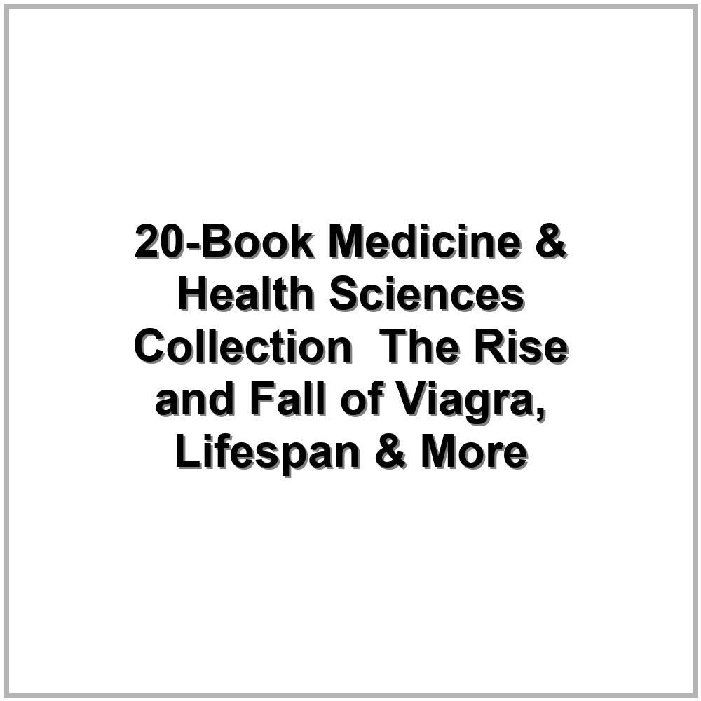 20-Book Medicine & Health Sciences Collection – The Rise and Fall of Viagra, Lifespan & More