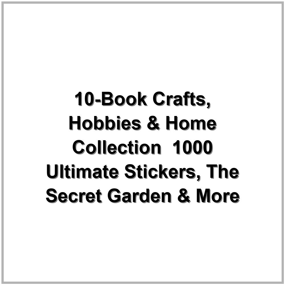 10-Book Crafts, Hobbies & Home Collection – 1000 Ultimate Stickers, The Secret Garden & More